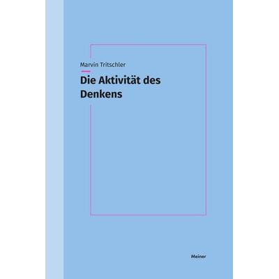 Die Aktivität des Denkens, Taschenbuch von Marvin Tritschler, Meiner, F, 978-3-7873-4522-9