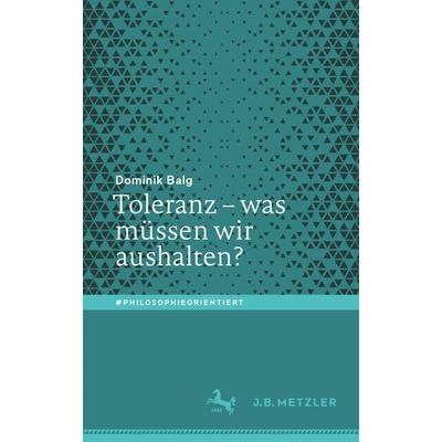 Toleranz – was müssen wir aushalten?, Taschenbuch von Dominik Balg, Springer Berlin, 978-3-662-63422-6