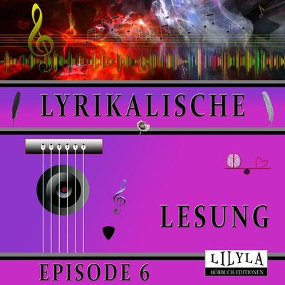Lyrikalische Lesung Episode 6 - Various, Audio, 9783969786840