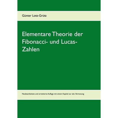 Elementare Theorie der Fibonacci- und Lucas-Zahlen, Taschenbuch von Günter Lotz-Grütz, BoD – Books on Demand, 978-3-7357-9066-8