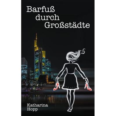 Barfuß durch Großstädte, Taschenbuch von Katharina Hopp, BoD – Books on Demand