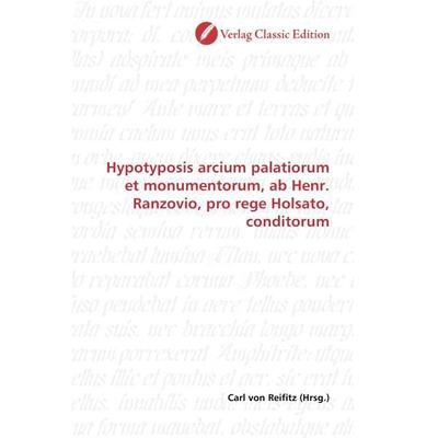 Hypotyposis arcium palatiorum et monumentorum, ab Henr. Ranzovio, pro rege Holsato, conditorum, Taschenbuch von , Verlag Classic Edition,