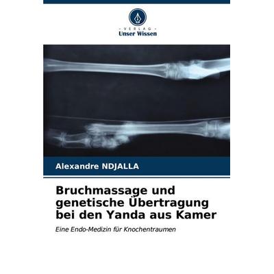 Bruchmassage und genetische Übertragung bei den Yanda aus Kamer, Taschenbuch von Alexandre NDJALLA, Verlag Unser Wissen, 978-620-6-90730-5