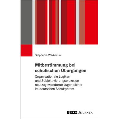 Mitbestimmung bei schulischen Übergängen, Taschenbuch von Stephanie Warkentin, Juventa Verlag ein Imprint der Beltz Verlagsgruppe GmbH & Co. KG,