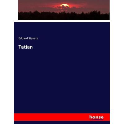 Tatian, Taschenbuch von Eduard Sievers, Hansebooks, 978-3-7436-1159-7