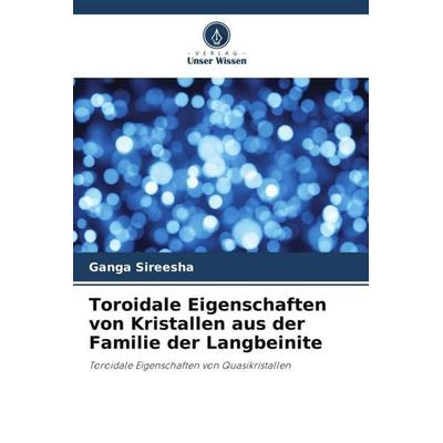 Toroidale Eigenschaften von Kristallen aus der Familie der Langbeinite, Taschenbuch von Ganga Sireesha, Verlag Unser Wissen, 978-620-5-13607-2