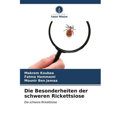 Die Besonderheiten der schweren Rickettsiose, Taschenbuch von Makram Koubaa,Fatma Hammami,Mounir Ben Jemaa, Verlag Unser Wissen, 978-620-6-55568-1