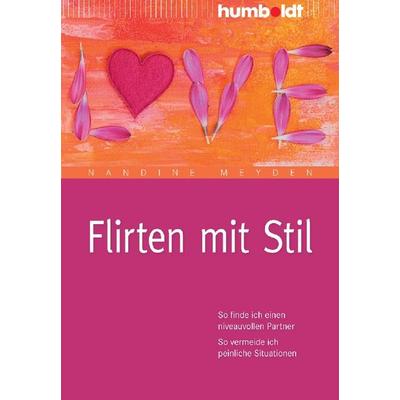 Flirten mit Stil, Geheftet von Nandine Meyden, Humboldt Verlag, 978-3-86910-469-0