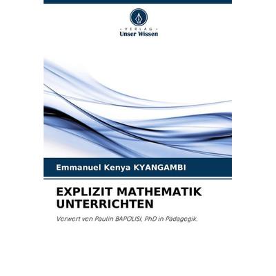 Explizit Mathematik Unterrichten, Taschenbuch von Emmanuel Kenya Kyangambi, Verlag Unser Wissen, 978-620-7-18966-3
