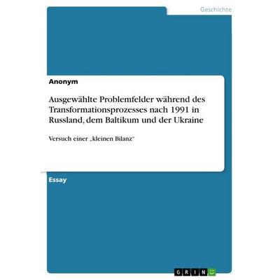 Ausgewählte Problemfelder während des Transformationsprozesses nach 1991 in Russland, dem Baltikum und der Ukraine, Taschenbuch von Anonymous, GRIN,