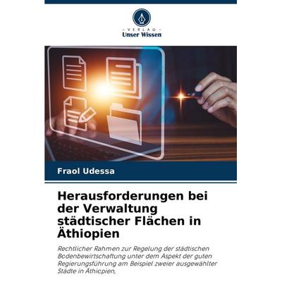 Herausforderungen bei der Verwaltung städtischer Flächen in Äthiopien, Taschenbuch von Fraol Udessa, Verlag Unser Wissen, 978-620-7-22134-9