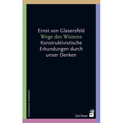 Wege des Wissens, Taschenbuch von Ernst Glasersfeld, Carl-Auer Verlag GmbH, 978-3-8497-0161-1