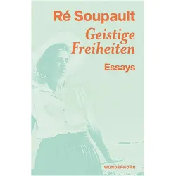 Geistige Freiheiten, Belletristik von Ré Soupault, Manfred Metzner