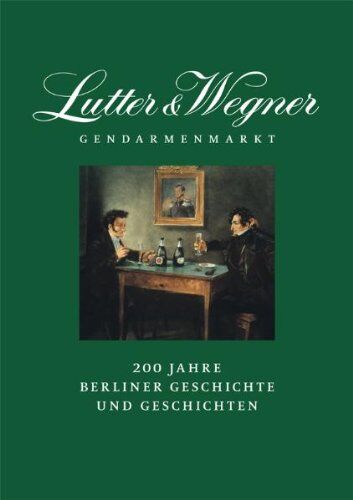 Matthias Zimmermann - Lutter & Wegner am Gendarmenmarkt: 200 Jahre Berliner Geschichte und Geschichten - Preis vom 09.10.2026 07:28:09 h