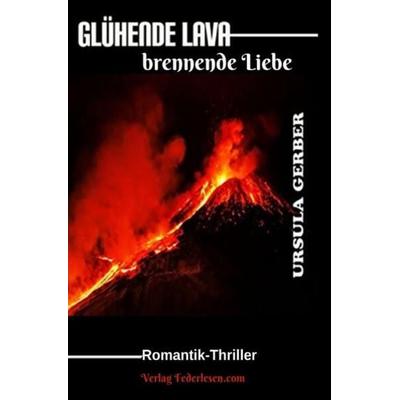 Glühende LAVA, Taschenbuch von Ursula Gerber, Epubli, 978-3-7541-6035-0