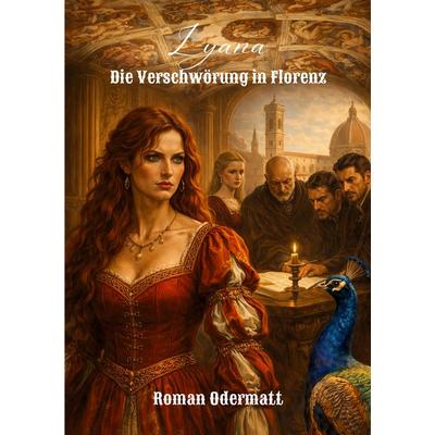 Lyana - Die Verschwörung in Florenz, Taschenbuch von Roman Odermatt, BoD – Books on Demand, 978-3-696-37511-9