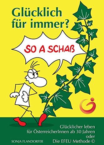 Sonja Flandorfer - Glücklich für immer? So a Schaß: Glücklicher leben für ÖsterreicherInnen ab 30 Jahren oder Die EFEU Methode (c) - Preis vom 04.10.2026 03:51:26 h