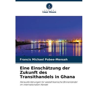 Eine Einschätzung der Zukunft des Transithandels in Ghana -