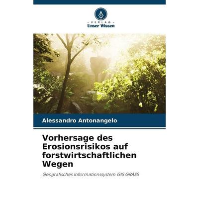 Vorhersage des Erosionsrisikos auf forstwirtschaftlichen Wegen, Taschenbuch von Alessandro Antonangelo, Verlag Unser Wissen, 978-620-9-59397-0
