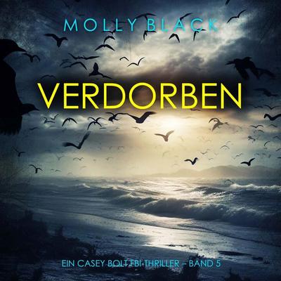 Verdorben (Ein Casey Bolt FBI-Thriller – Band 5) - Molly Black, Audio, 9798261407836