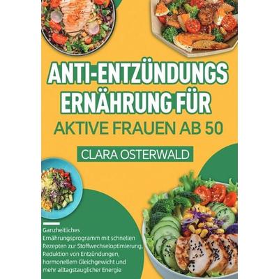 Anti-Entzündungs-Ernährung für aktive Frauen ab 50, Taschenbuch von Clara Osterwald, Epubli, 978-3-565-13334-5