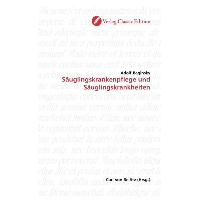 Classic Edition Säuglingskrankenpflege und Säuglingskrankheiten (Softcover, Adolf Baginsky) (55207836)