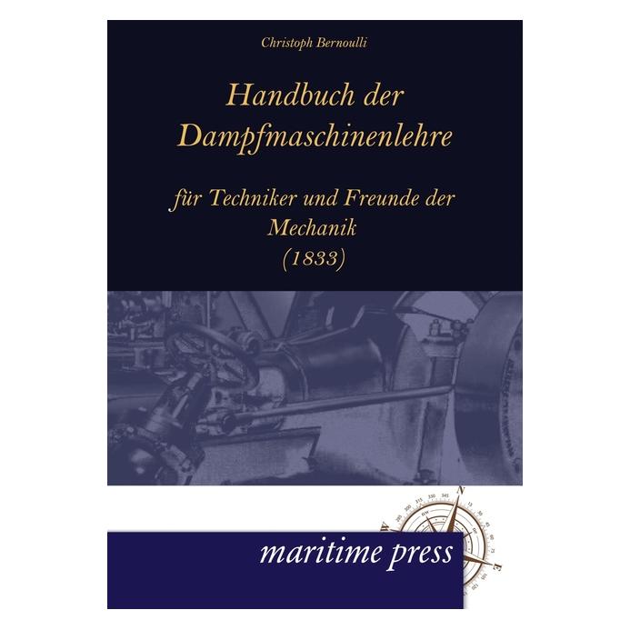 Maritime Press Handbuch der Dampfmaschinenlehre für Techniker und Freunde der Mechanik (1833) (Deutsch, Softcover, Christoph Bernoulli) (55433705)