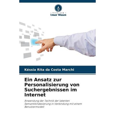 Ein Ansatz zur Personalisierung von Suchergebnissen im Internet, Taschenbuch von Késsia Rita da Costa Marchi, Verlag Unser Wissen, 978-620-9-24904-4