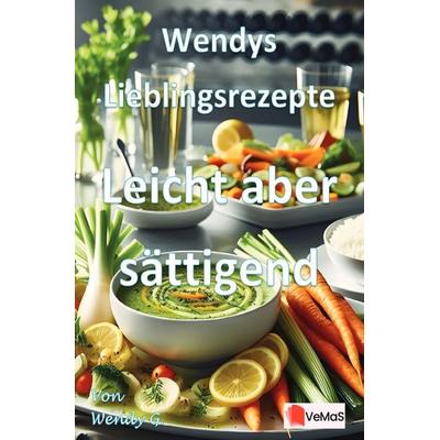 Wendys Lieblingsrezepte - Leicht aber sättigend, Taschenbuch von Wendy G., Epubli, 978-3-565-18391-3