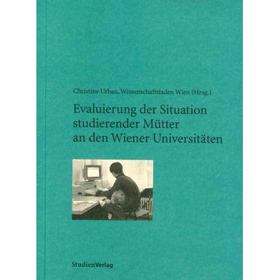 Evaluierung der Situation studierender Mütter an den Wiener Universitäten, Paperback von , Studien Verlag, 978-3-7065-1566-5