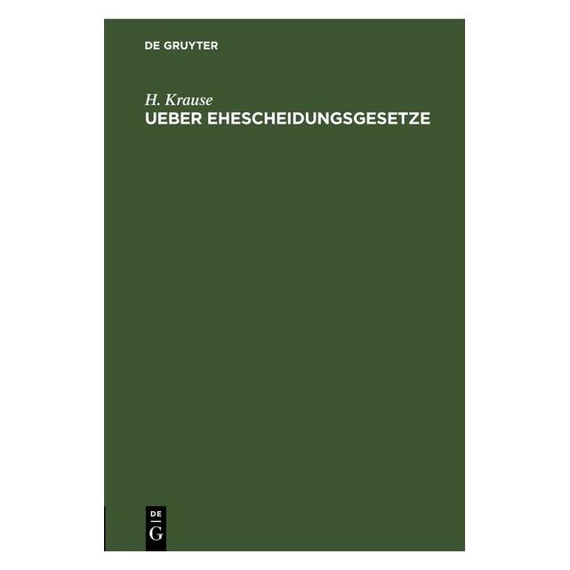De Gruyter Krause:Ueber Ehescheidungsgesetze (Deutsch, Hardcover, H. Krause) (67793472)