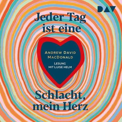 Jeder Tag ist eine Schlacht, mein Herz - Andrew David MacDonald, Audio, 9783742416605