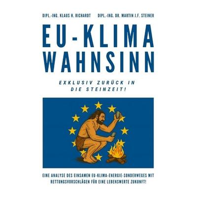 EU-Klimawahnsinn-Exklusiv zurück in die Steinzeit, Taschenbuch von Klaus Hellmuth Richardt,Martin J.F. Steiner, Tredition, 978-3-384-58107-5