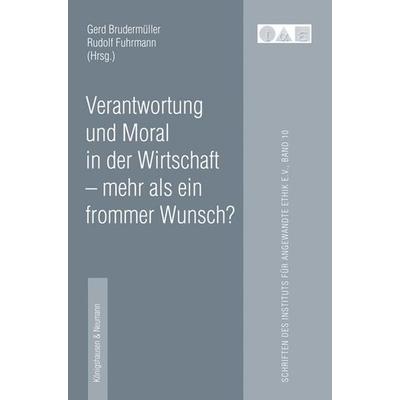 Verantwortung und Moral in der Wirtschaft - mehr als ein frommer Wunsch?, Geheftet von , Königshausen u. Neumann, 978-3-8260-4814-2