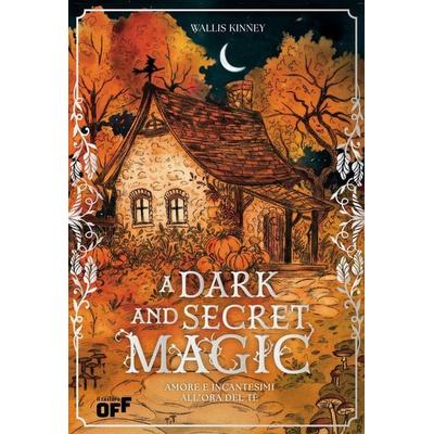 A dark and secret magic. Amore e incantesimi all'ora del tè. Ediz. speciale con reversible jacket edition, Gebundene Ausgabe von Wallis Kinney, Il