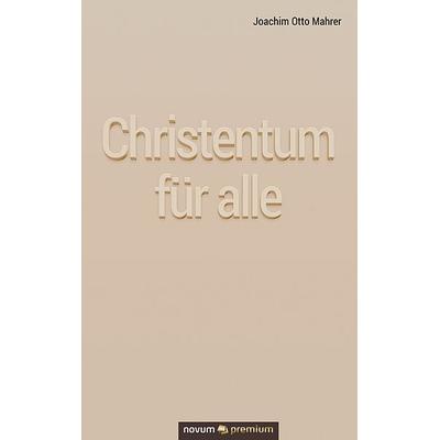 Christentum für alle, Taschenbuch von Joachim Otto Mahrer, Novum Verlag, 978-3-903271-21-0
