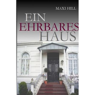 Ein ehrbares Haus, Taschenbuch von Maxi Hill, Epubli, 978-3-7485-3262-0