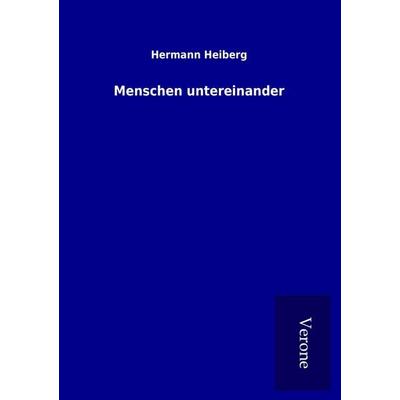 Menschen untereinander, Taschenbuch von Hermann Heiberg, BoD - Books on Demand