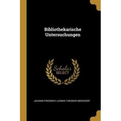Bibliothekarische Untersuchungen, Taschenbuch von , Creative Media Partners, LLC, 978-0-274-71900-6