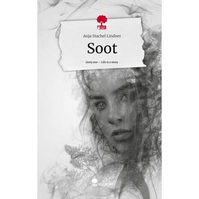 Soot. Life is a Story - story.one, Gebundene Ausgabe von Anja Stachel Lindner, Story.one publishing, 978-3-7108-5982-3