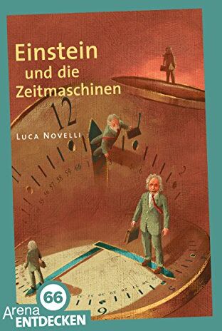 Luca Novelli - Einstein und die Zeitmaschine: Arena Bibliothek des Wissens. Limitierte Jubiläumsausgabe - Preis vom 09.10.2026 07:28:09 h