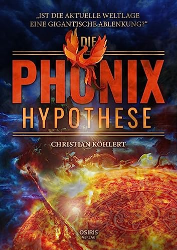 Christian Köhlert - Die Phönix-Hypothese: Ist die aktuelle Weltlage eine gigantische Ablenkung? - Preis vom 18.10.2026 19:22:15 h