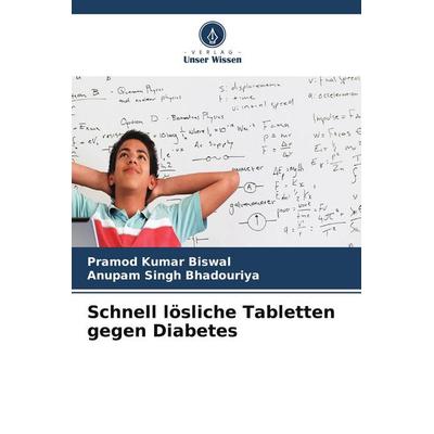 Schnell lösliche Tabletten gegen Diabetes, Taschenbuch von Pramod Kumar Biswal,Anupam Singh Bhadouriya, Verlag Unser Wissen