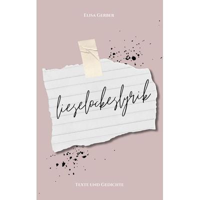 Lieselockeslyrik, Taschenbuch von Elisa Gerber, BoD – Books on Demand, 978-3-7583-6987-2