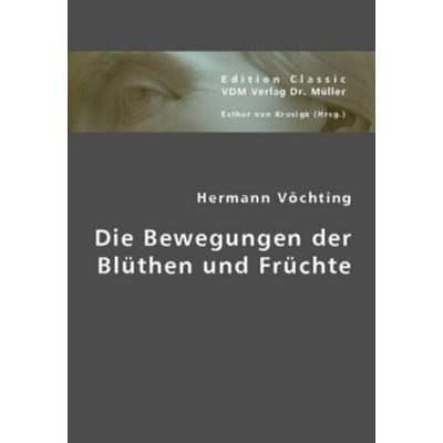 Vöchting, H: Die Bewegungen der Blüthen und Früchte, Taschenbuch von Hermann Vöchting, VDM, 978-3-8364-3835-3