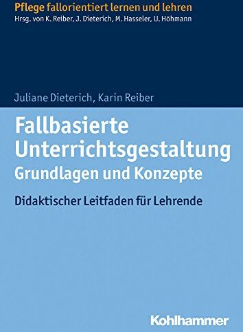 Juliane Dieterich - Fallbasierte Unterrichtsgestaltung Grundlagen und Konzepte: Didaktischer Leitfaden für Lehrende (Pflege fallorientiert lernen und lehren) - Preis vom 04.10.2026 03:51:26 h