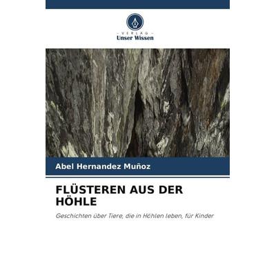FLÜSTEREN AUS DER HÖHLE, Taschenbuch von Abel Hernández Muñoz, Verlag Unser Wissen