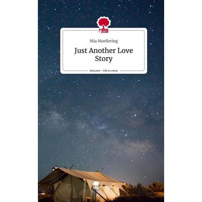 Just Another Love Story. Life is a Story - story.one, Gebundene Ausgabe von Mia Moellering, Story.one publishing, 978-3-7108-6720-0