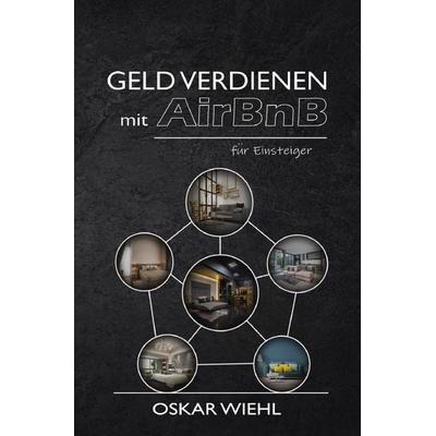 Geld verdienen mit AirBnB für Einsteiger, Taschenbuch von Oskar Wiehl, Epubli, 978-3-7549-7054-6