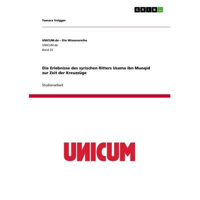 Die Erlebnisse des syrischen Ritters Usama ibn Munqid zur Zeit der Kreuzzüge, Taschenbuch von Tamara Volgger, GRIN, 978-3-656-31881-1